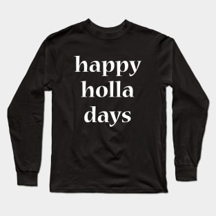 Happy holla days Long Sleeve T-Shirt